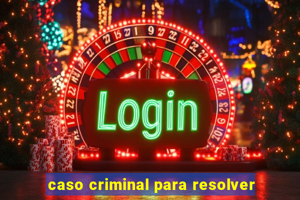 caso criminal para resolver